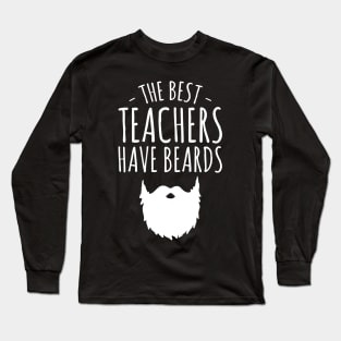 The best teachers have beards Long Sleeve T-Shirt